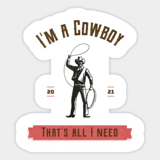 I'm a cowboy and that's all I need Sticker